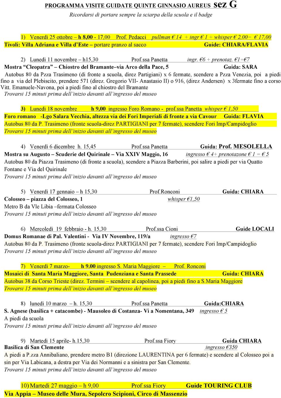 MESOLELLA 5) Venerdì 17 gennaio h 15,30 Prof.Ronconi 6) Mercoledì 19 febbraio - h. 15,30 Prof.ssa Cioni Guide LOCALI 7) Venerdì 7 marzo- h 9.00 ingresso S. Maria Maggiore Prof.