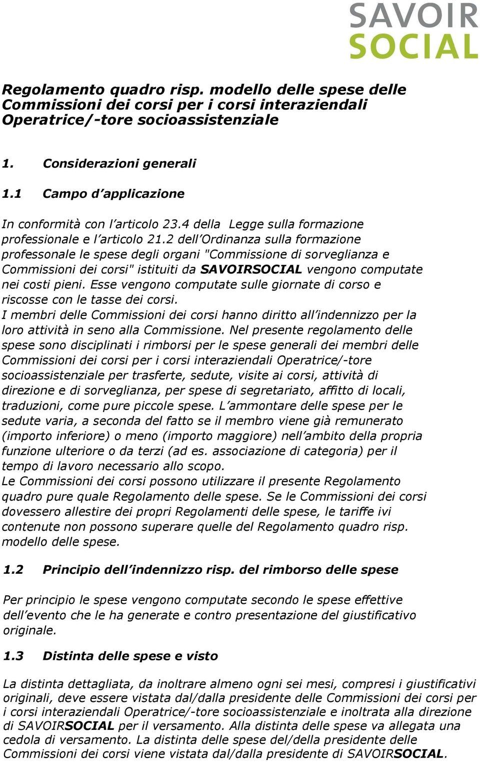 2 dell Ordinanza sulla formazione professonale le spese degli organi "Commissione di sorveglianza e Commissioni dei corsi" istituiti da SAVOIRSOCIAL vengono computate nei costi pieni.