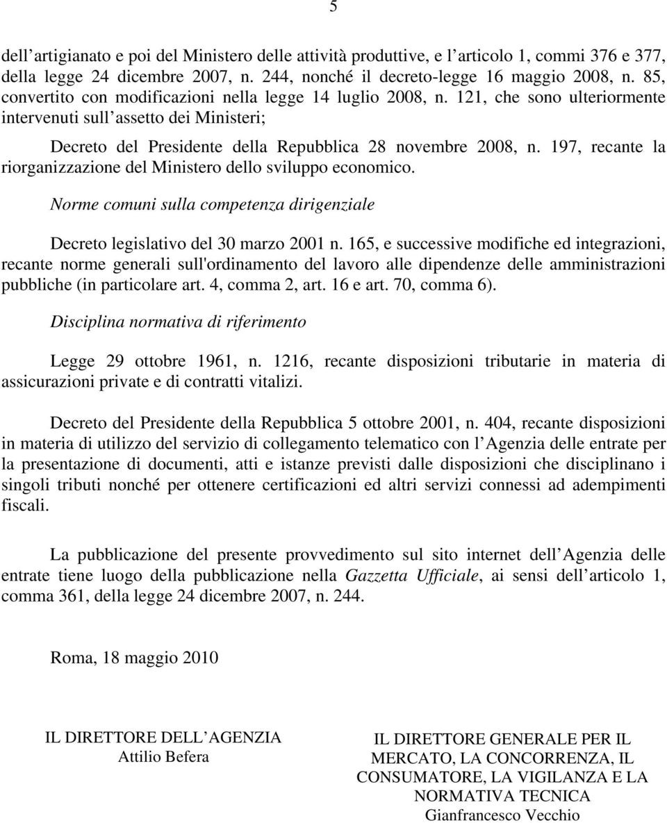 197 recante la riorganizzazione del Ministero dello sviluppo economico. Norme comuni sulla competenza dirigenziale Decreto legislativo del 30 marzo 2001 n.