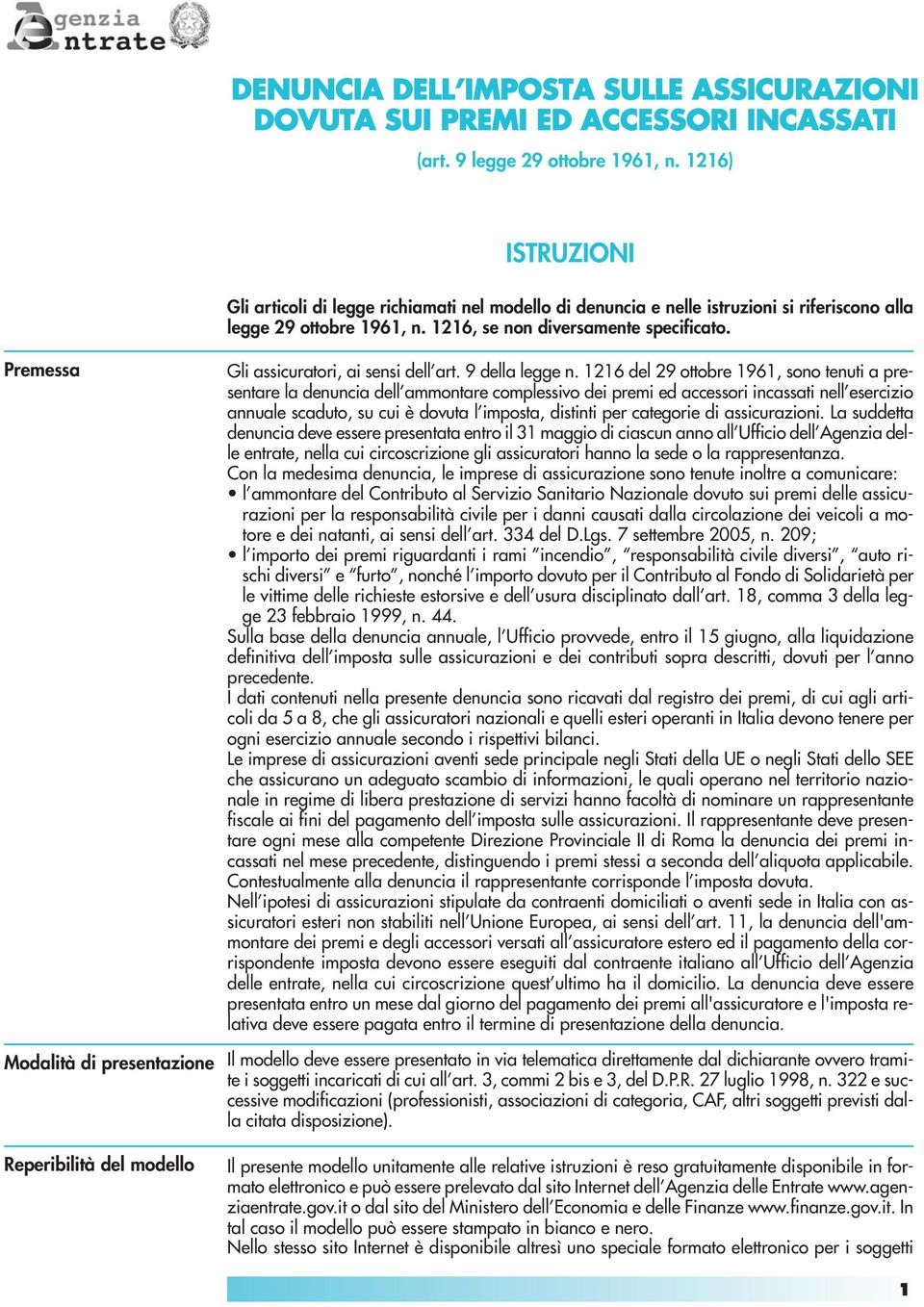 Premessa Modalità di presentazione Reperibilità del modello Gli assicuratori ai sensi dell art. 9 della legge n.