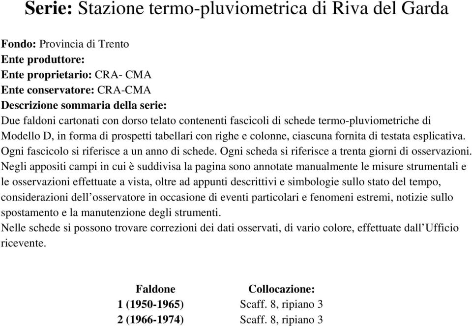 Ogni fascicolo si riferisce a un anno di schede. Ogni scheda si riferisce a trenta giorni di osservazioni.