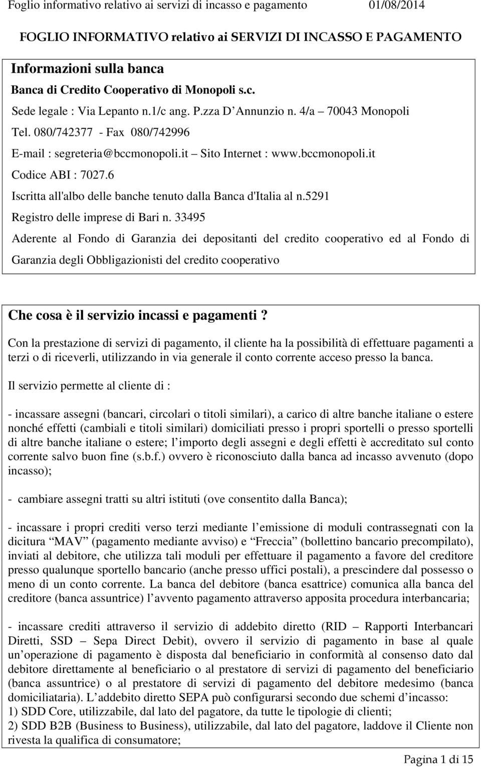 6 Iscritta all'albo delle banche tenuto dalla Banca d'italia al n.5291 Registro delle imprese di Bari n.