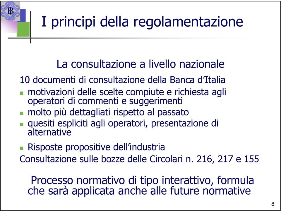 passato quesiti espliciti agli operatori, presentazione di alternative Risposte propositive dell industria Consultazione sulle