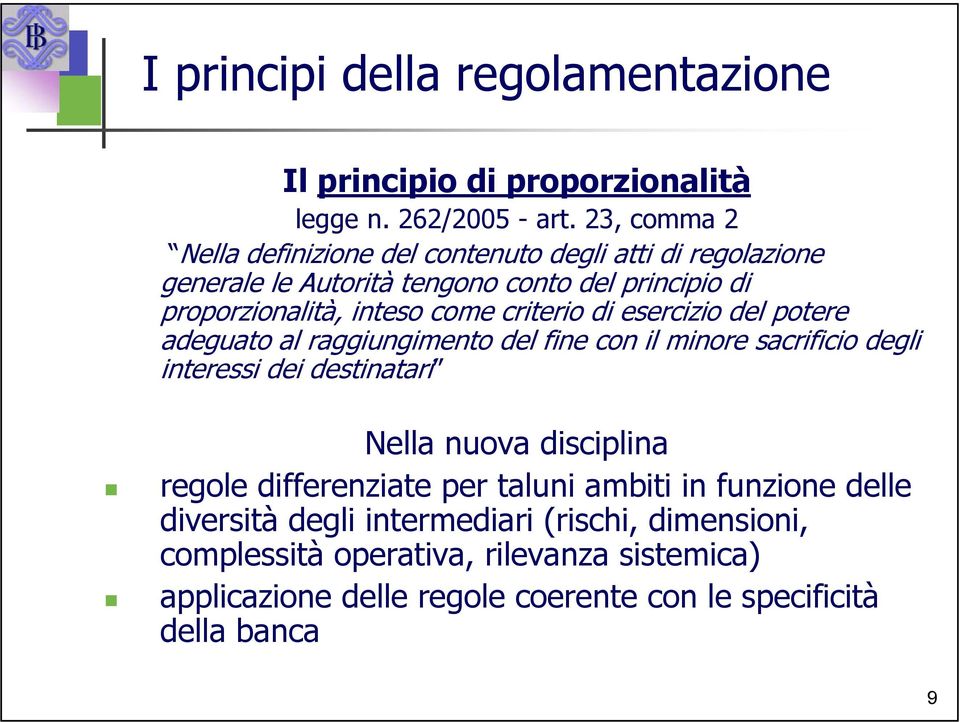 criterio di esercizio del potere adeguato al raggiungimento del fine con il minore sacrificio degli interessi dei destinatari Nella nuova disciplina