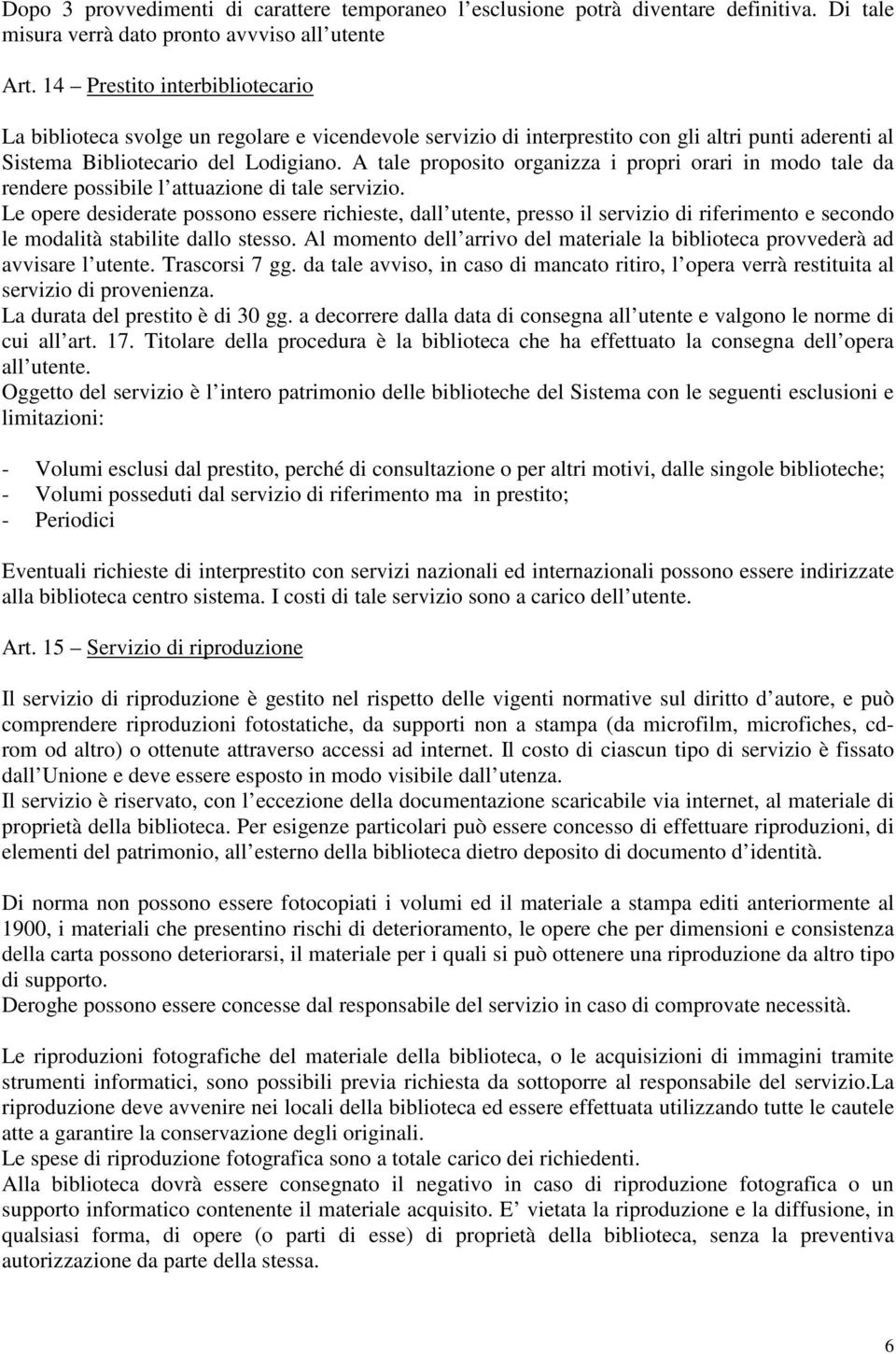 A tale proposito organizza i propri orari in modo tale da rendere possibile l attuazione di tale servizio.