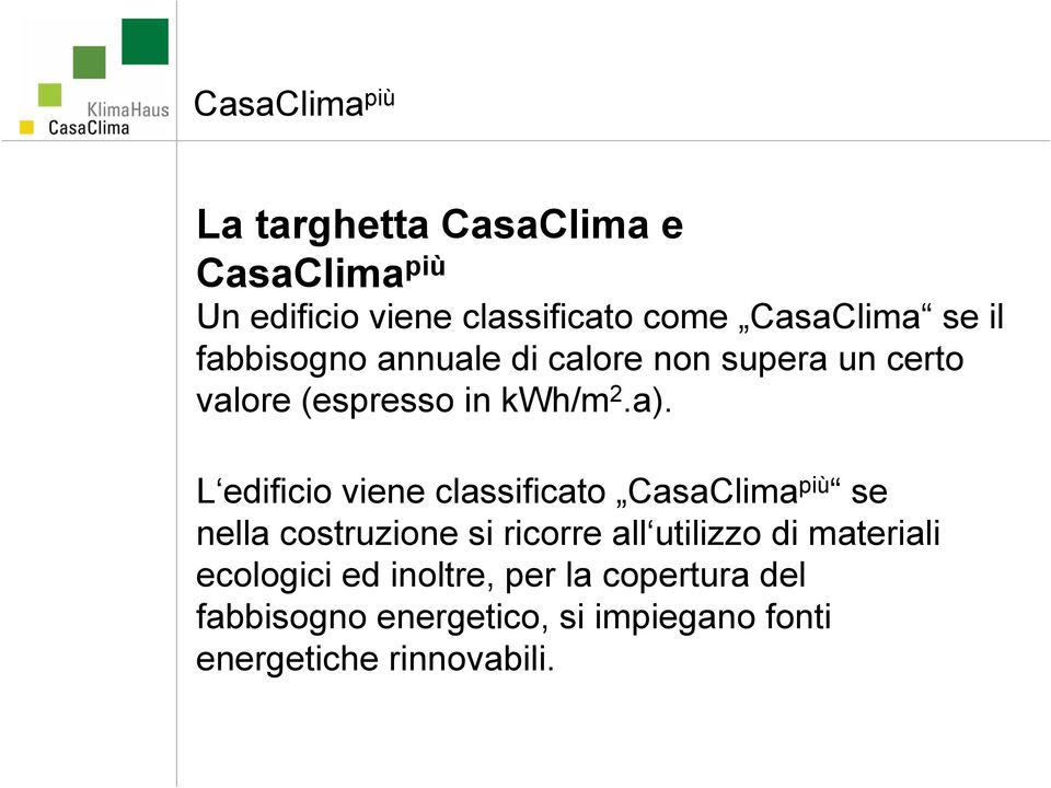 L edificio viene classificato CasaClima più se nella costruzione si ricorre all utilizzo di