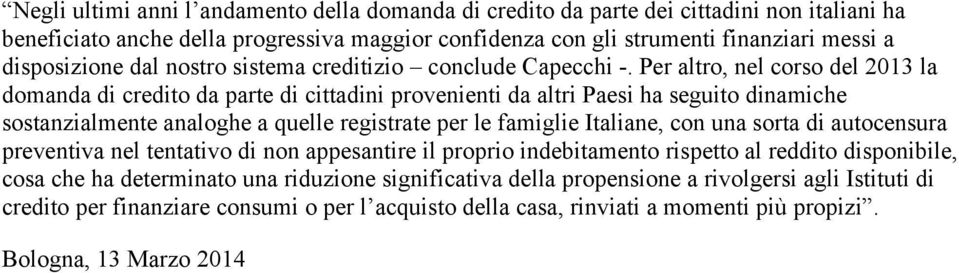 Per altro, nel corso del 2013 la domanda di credito da parte di cittadini provenienti da altri Paesi ha seguito dinamiche sostanzialmente analoghe a quelle registrate per le famiglie Italiane, con