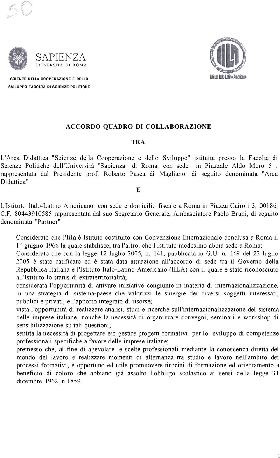 Roberto Pasca di Magliano, di seguito denominata "Area Didattica" E L'Istituto Italo-Latino Americano, con sede e domicilio fiscale a Roma in Piazza Cairoli 3, 00186, C.F.