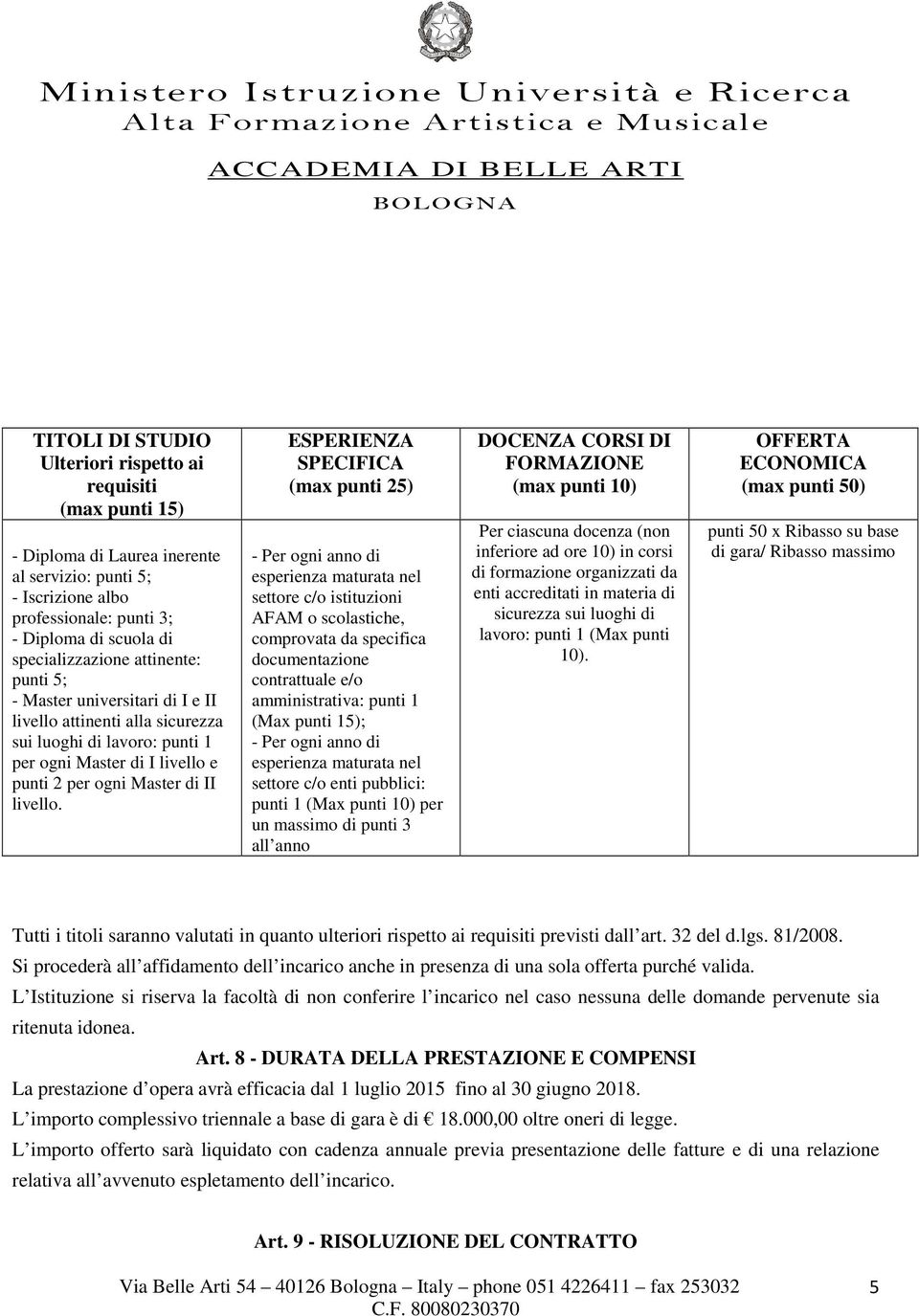 ESPERIENZA SPECIFICA (max punti 25) - Per ogni anno di esperienza maturata nel settore c/o istituzioni AFAM o scolastiche, comprovata da specifica documentazione contrattuale e/o amministrativa: