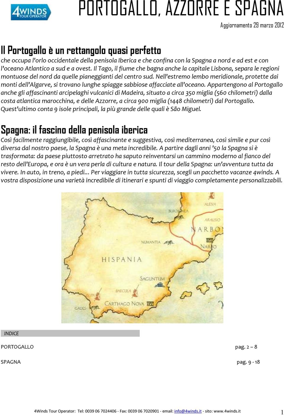 Nell'estremo lembo meridionale, protette dai monti dell'algarve, si trovano lunghe spiagge sabbiose affacciate all'oceano.