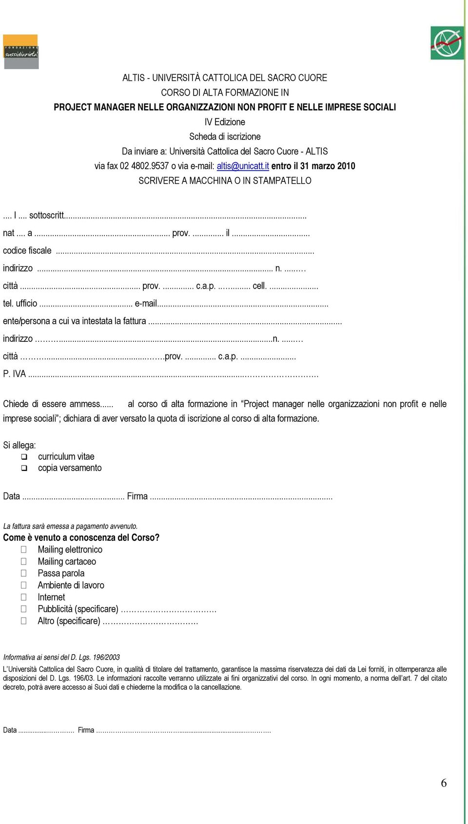 ... il... codice fiscale... indirizzo... n..... città... prov.... c.a.p...... cell.... tel. ufficio... e-mail... ente/persona a cui va intestata la fattura... indirizzo...n..... città....prov.... c.a.p.... P.