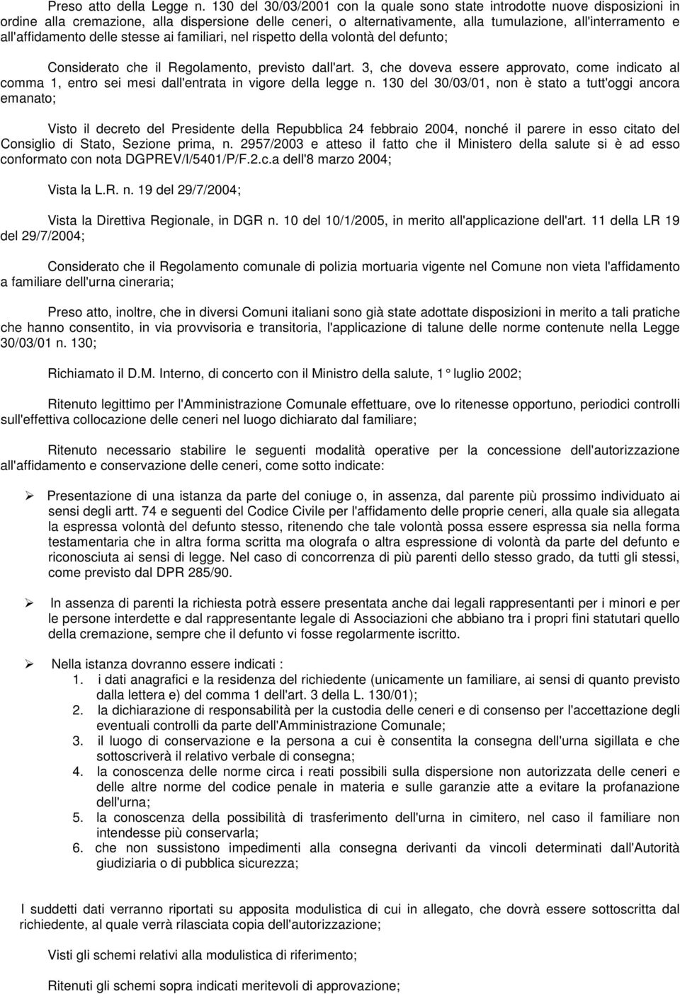 all'affidamento delle stesse ai familiari, nel rispetto della volontà del defunto; Considerato che il Regolamento, previsto dall'art.