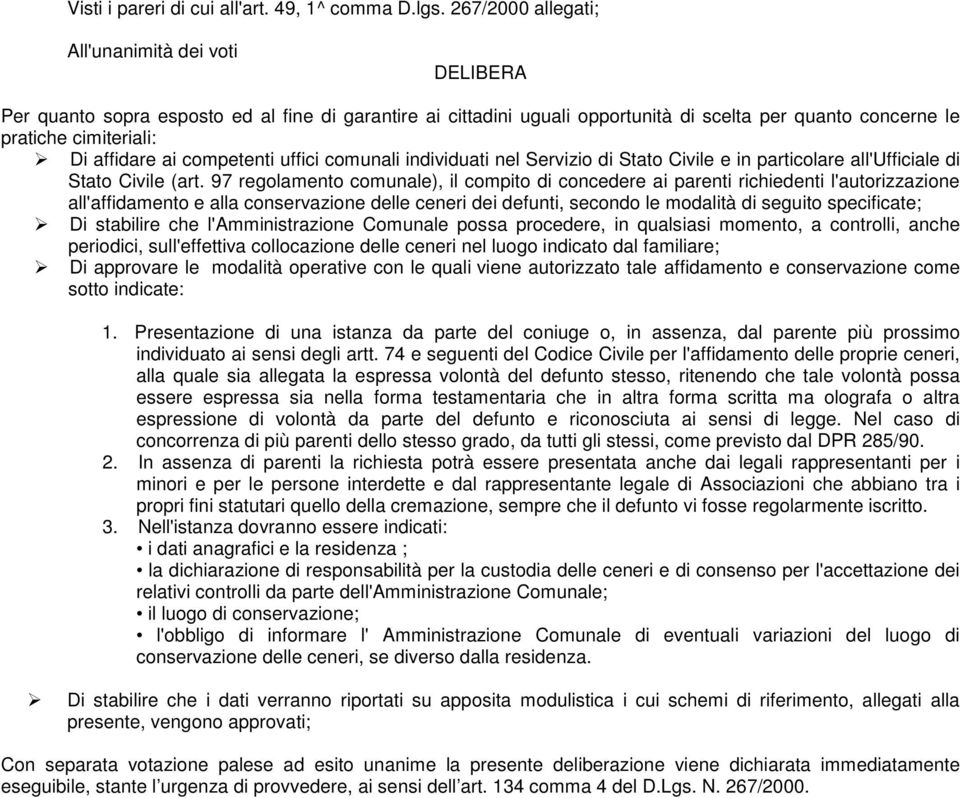 ai competenti uffici comunali individuati nel Servizio di Stato Civile e in particolare all'ufficiale di Stato Civile (art.