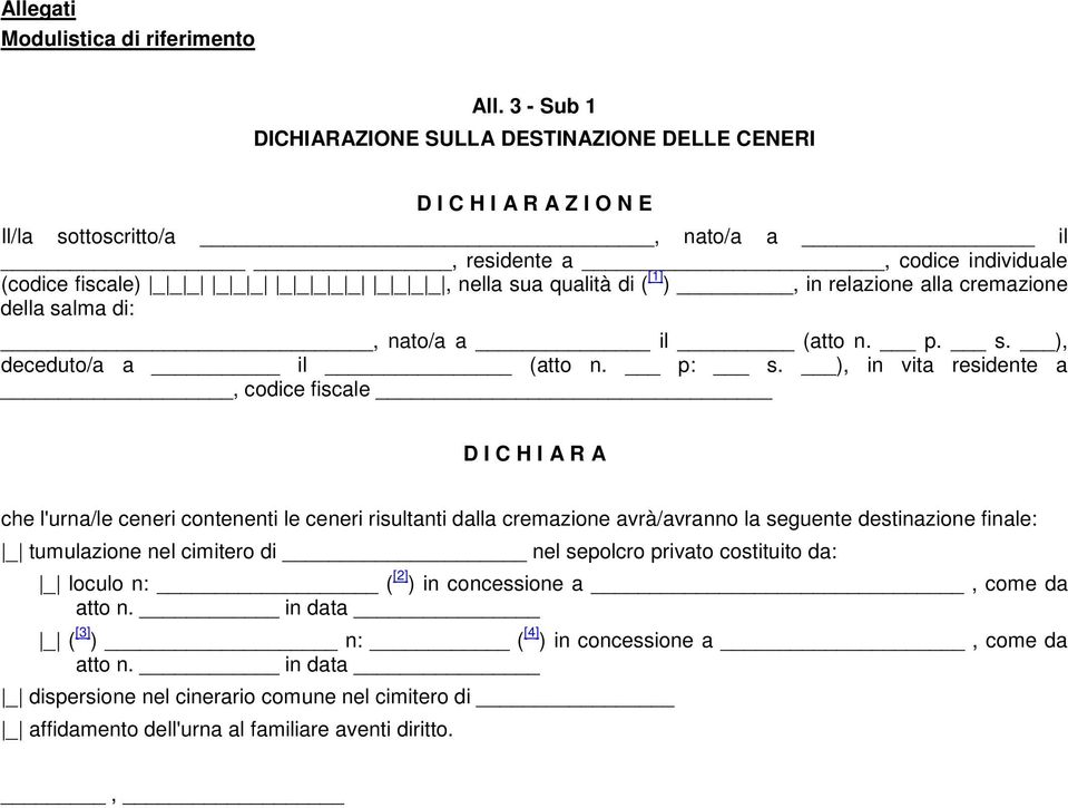 nella sua qualità di ( [1] ), in relazione alla cremazione della salma di:, nato/a a il (atto n. p. s. ), deceduto/a a il (atto n. p: s.