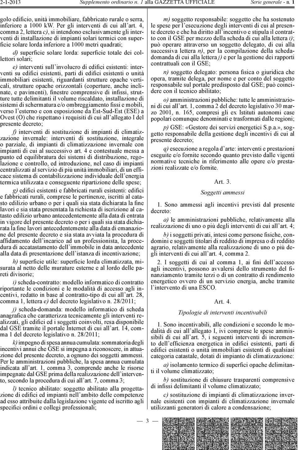 superficie totale dei collettori solari; e) interventi sull involucro di edifici esistenti: interventi su edifici esistenti, parti di edifici esistenti o unità immobiliari esistenti, riguardanti