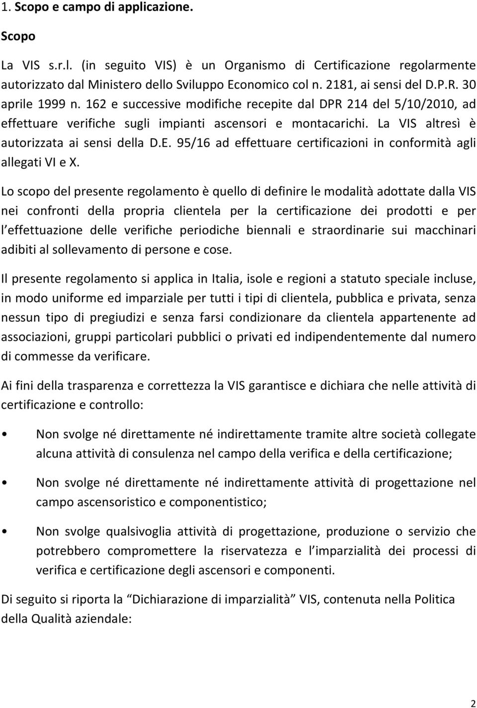 95/16 ad effettuare certificazioni in conformità agli allegati VI e X.