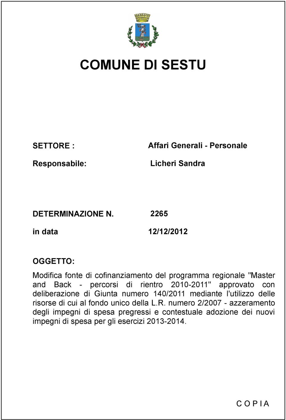 rientro 2010-2011" approvato con deliberazione di Giunta numero 140/2011 mediante l'utilizzo delle risorse di cui al fondo