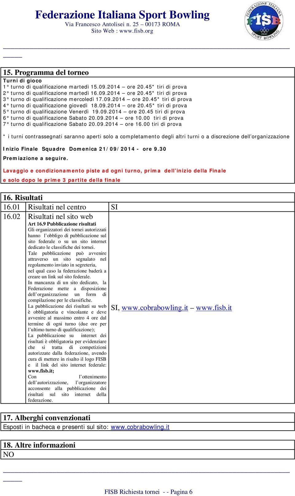 09.2014 ore 10.00 tiri di prova 7 turno di qualificazione Sabato 20.09.2014 ore 16.