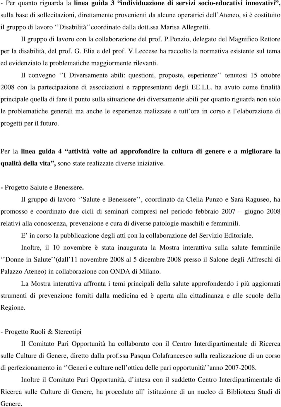 Elia e del prof. V.Leccese ha raccolto la normativa esistente sul tema ed evidenziato le problematiche maggiormente rilevanti.