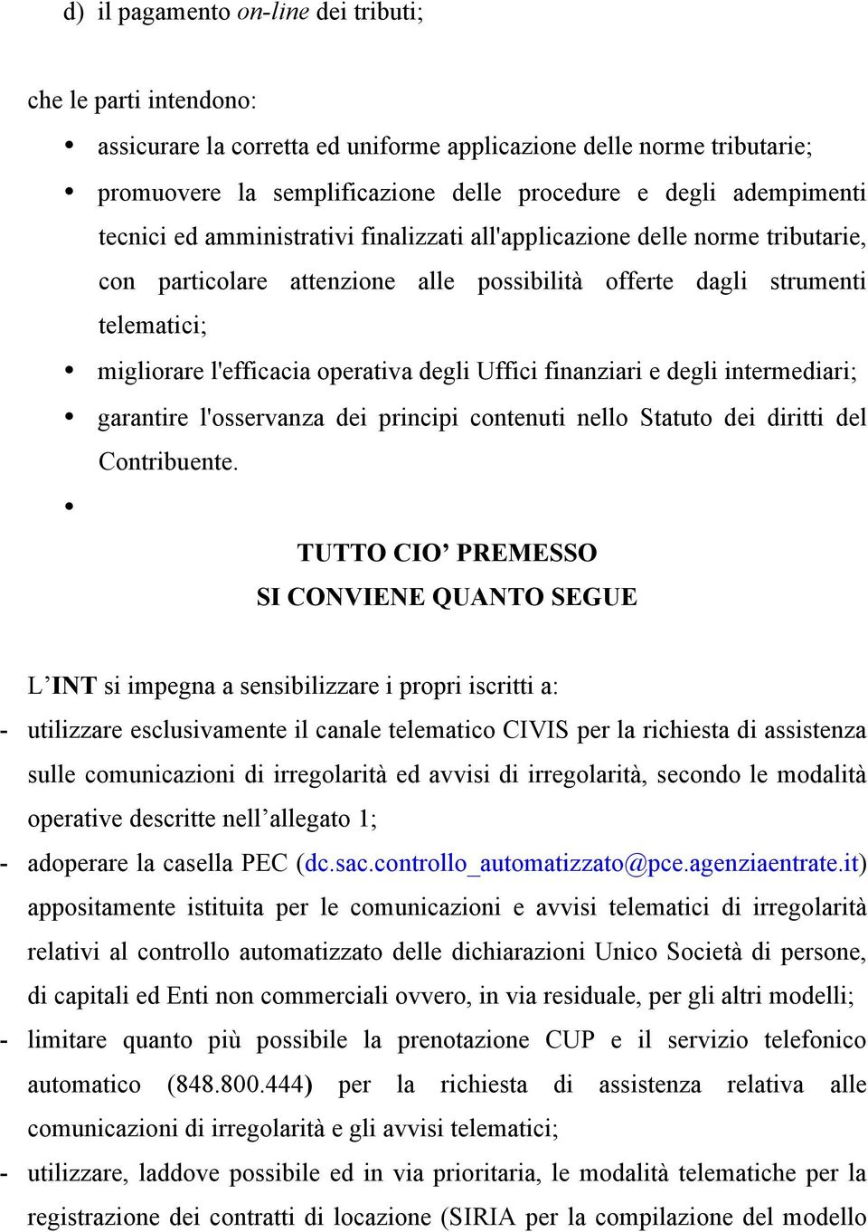 Uffici finanziari e degli intermediari; garantire l'osservanza dei principi contenuti nello Statuto dei diritti del Contribuente.