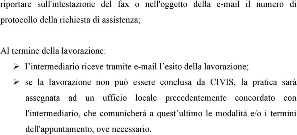 lavorazione non può essere conclusa da CIVIS, la pratica sarà assegnata ad un ufficio locale precedentemente