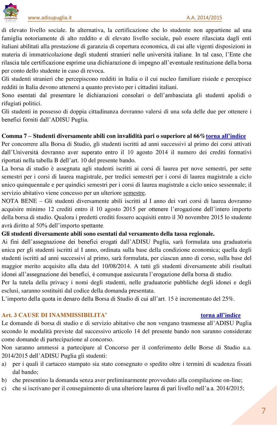 prestazione di garanzia di copertura economica, di cui alle vigenti disposizioni in materia di immatricolazione degli studenti stranieri nelle università italiane.