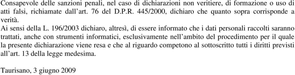196/2003 dichiaro, altresì, di essere informato che i dati personali raccolti saranno trattati, anche con strumenti informatici,