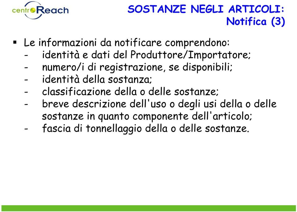 sostanza; - classificazione della o delle sostanze; - breve descrizione dell'uso o degli usi