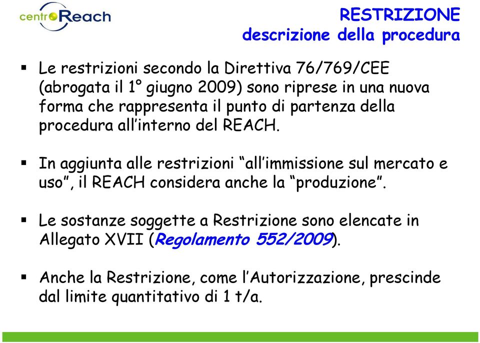 In aggiunta alle restrizioni all immissione sul mercato e uso, il REACH considera anche la produzione.