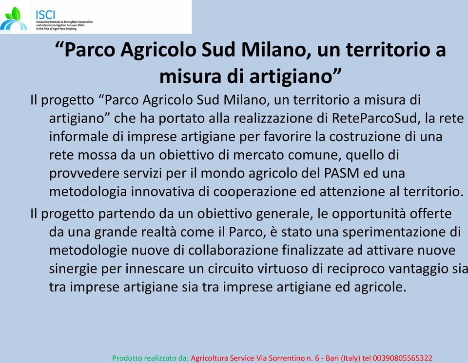 metodologia innovativa di cooperazione ed attenzione al territorio.