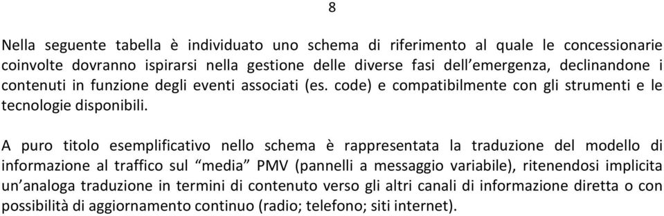 A puro titolo esemplificativo nello schema è rappresentata la traduzione del modello di informazione al traffico sul media PMV (pannelli a messaggio variabile),