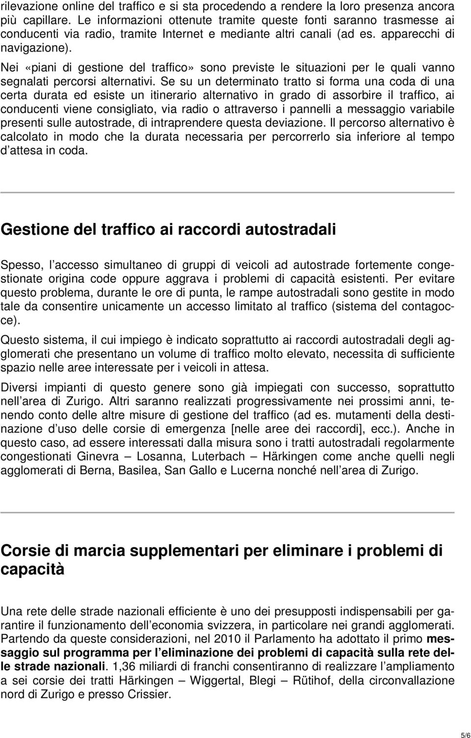 Nei «piani di gestione del traffico» sono previste le situazioni per le quali vanno segnalati percorsi alternativi.