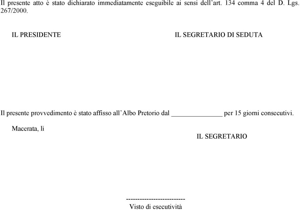 IL PRESIDENTE IL SEGRETARIO DI SEDUTA Il presente provvedimento è stato affisso