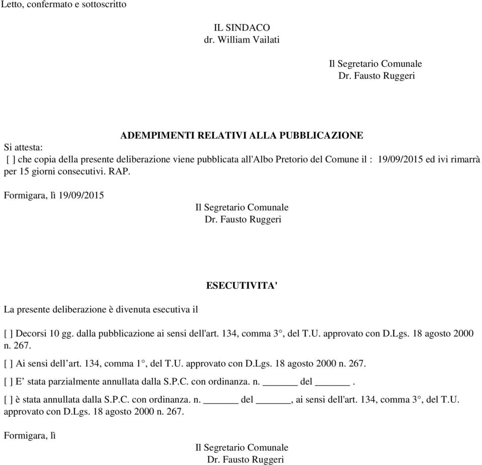 giorni consecutivi. RAP. Formigara, lì 19/09/2015 Il Segretario Comunale Dr. Fausto Ruggeri ESECUTIVITA' La presente deliberazione è divenuta esecutiva il [ ] Decorsi 10 gg.