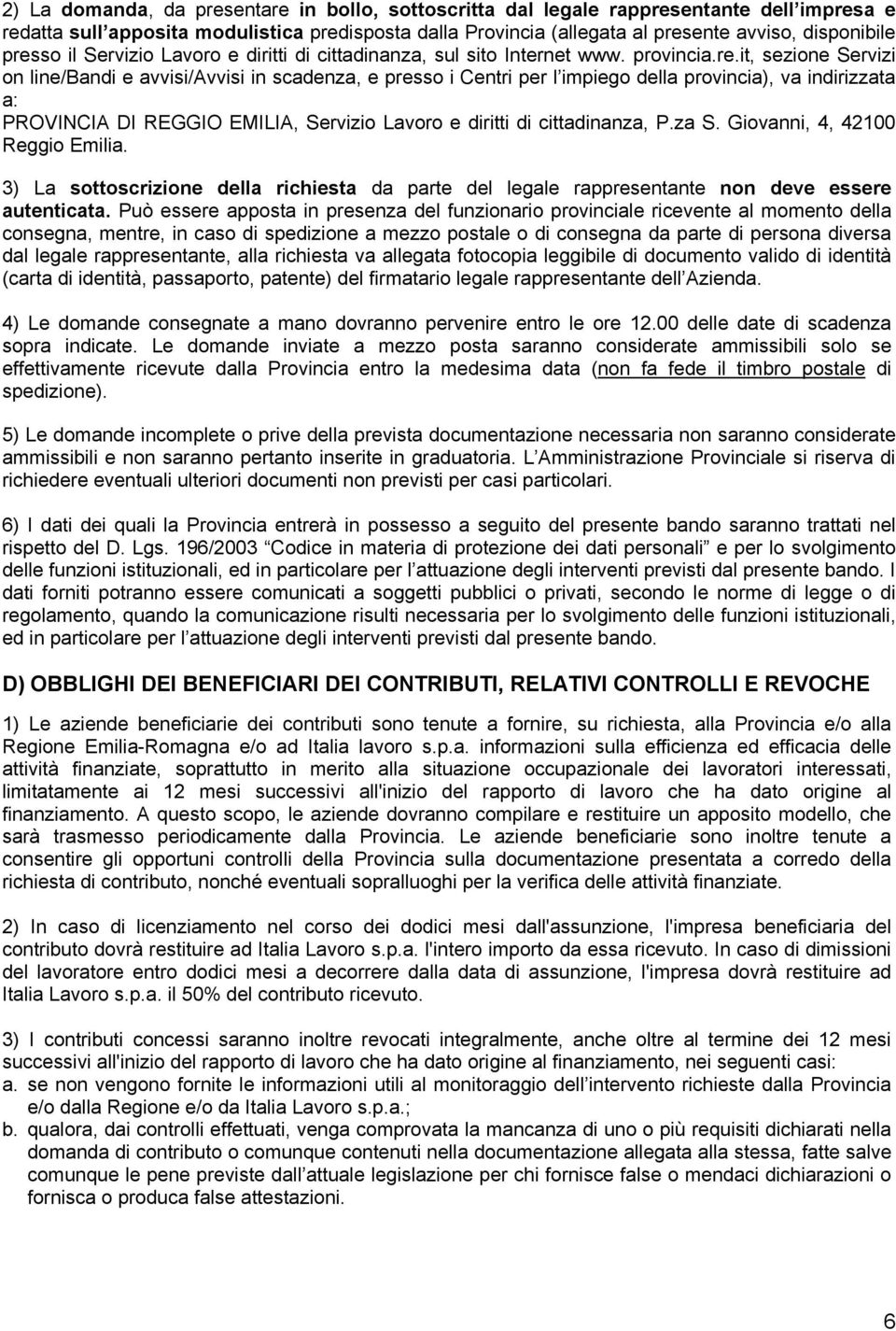provincia), va indirizzata a: PROVINCIA DI REGGIO EMILIA, Servizio Lavoro e diritti di cittadinanza, P.za S. Giovanni, 4, 42100 Reggio Emilia.