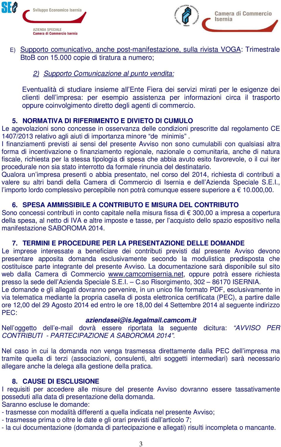 assistenza per informazioni circa il trasporto oppure coinvolgimento diretto degli agenti di commercio. 5.