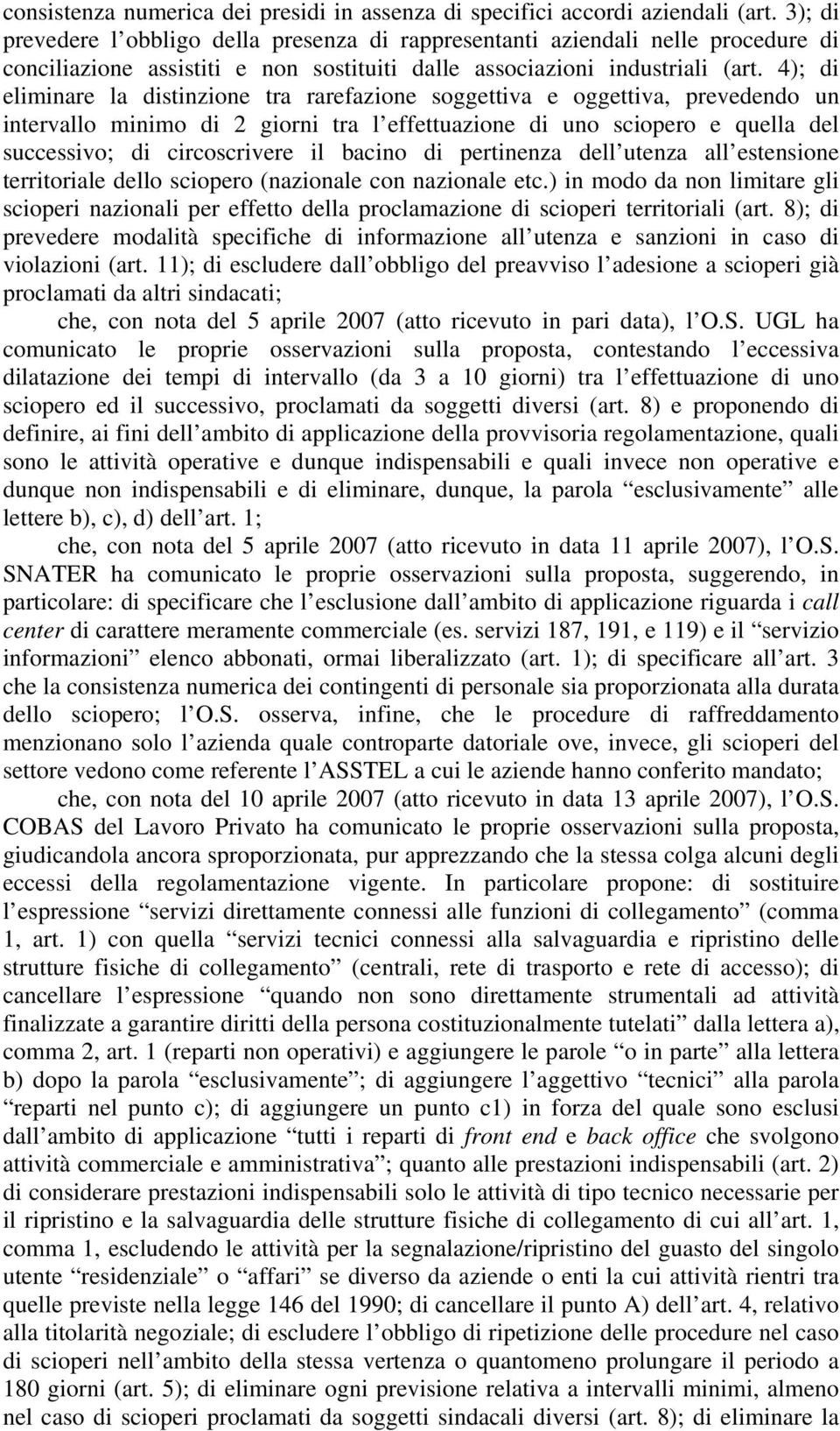 4); di eliminare la distinzione tra rarefazione soggettiva e oggettiva, prevedendo un intervallo minimo di 2 giorni tra l effettuazione di uno sciopero e quella del successivo; di circoscrivere il