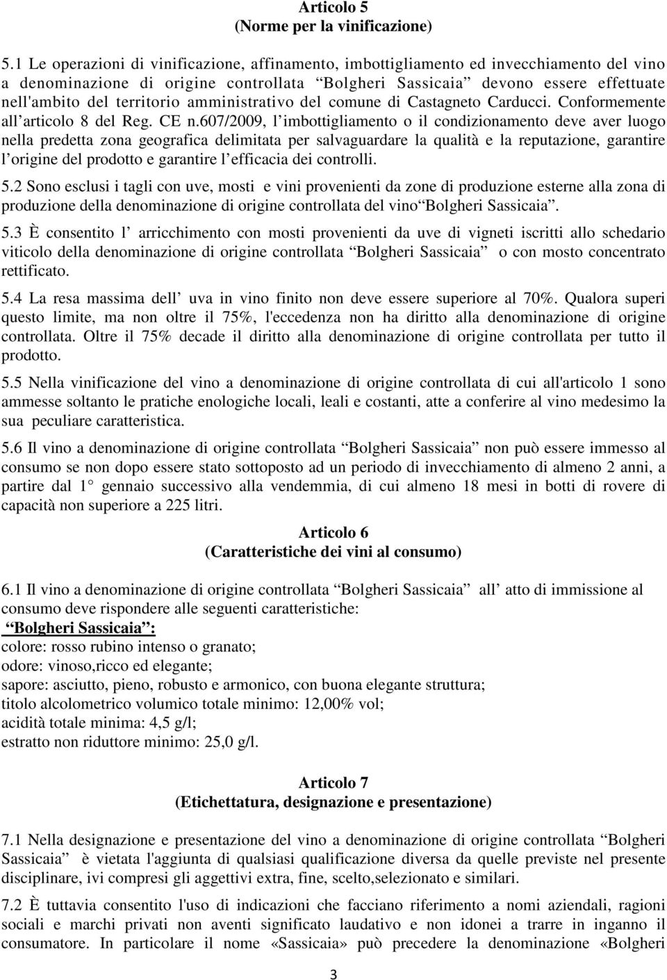 territorio amministrativo del comune di Castagneto Carducci. Conformemente all articolo 8 del Reg. CE n.