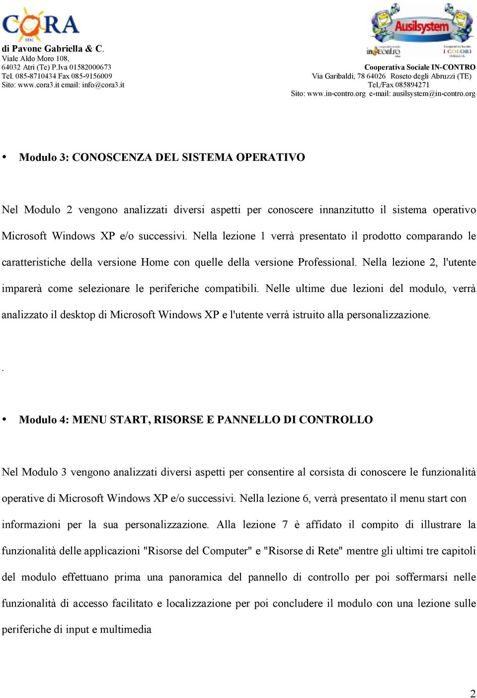 Nella lezione 2, l'utente imparerà come selezionare le periferiche compatibili.