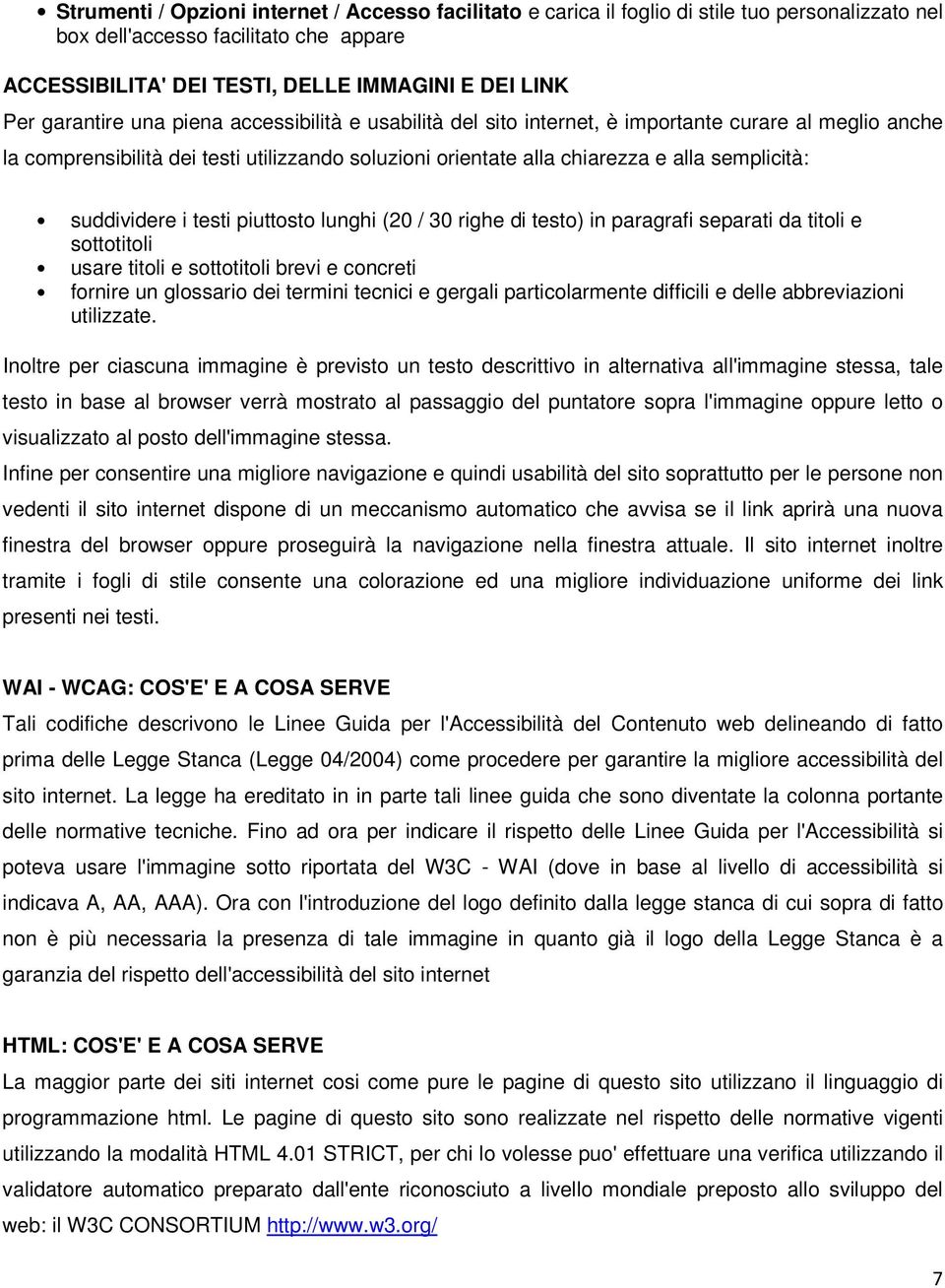 suddividere i testi piuttosto lunghi (20 / 30 righe di testo) in paragrafi separati da titoli e sottotitoli usare titoli e sottotitoli brevi e concreti fornire un glossario dei termini tecnici e