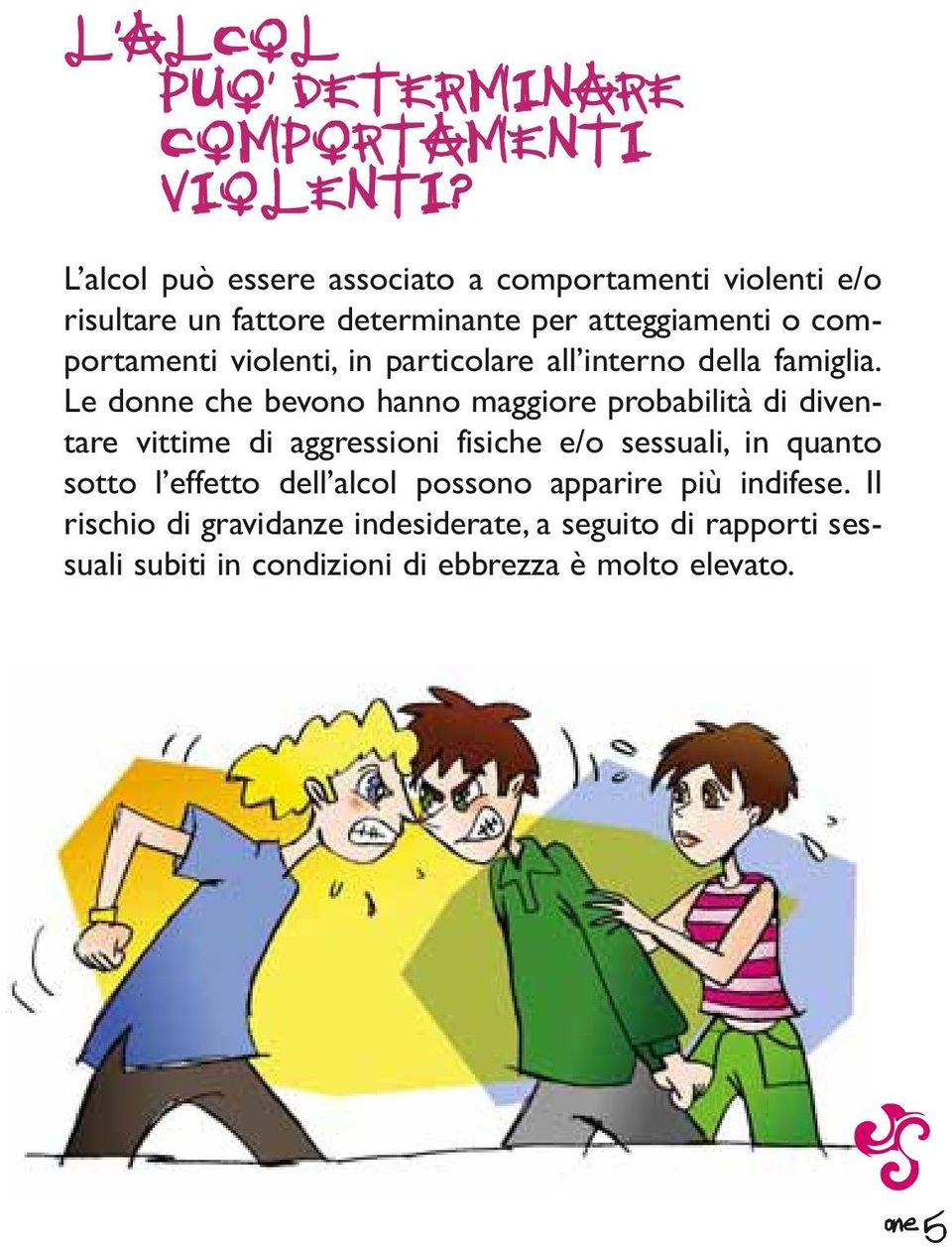 violenti, in particolare all interno della famiglia.