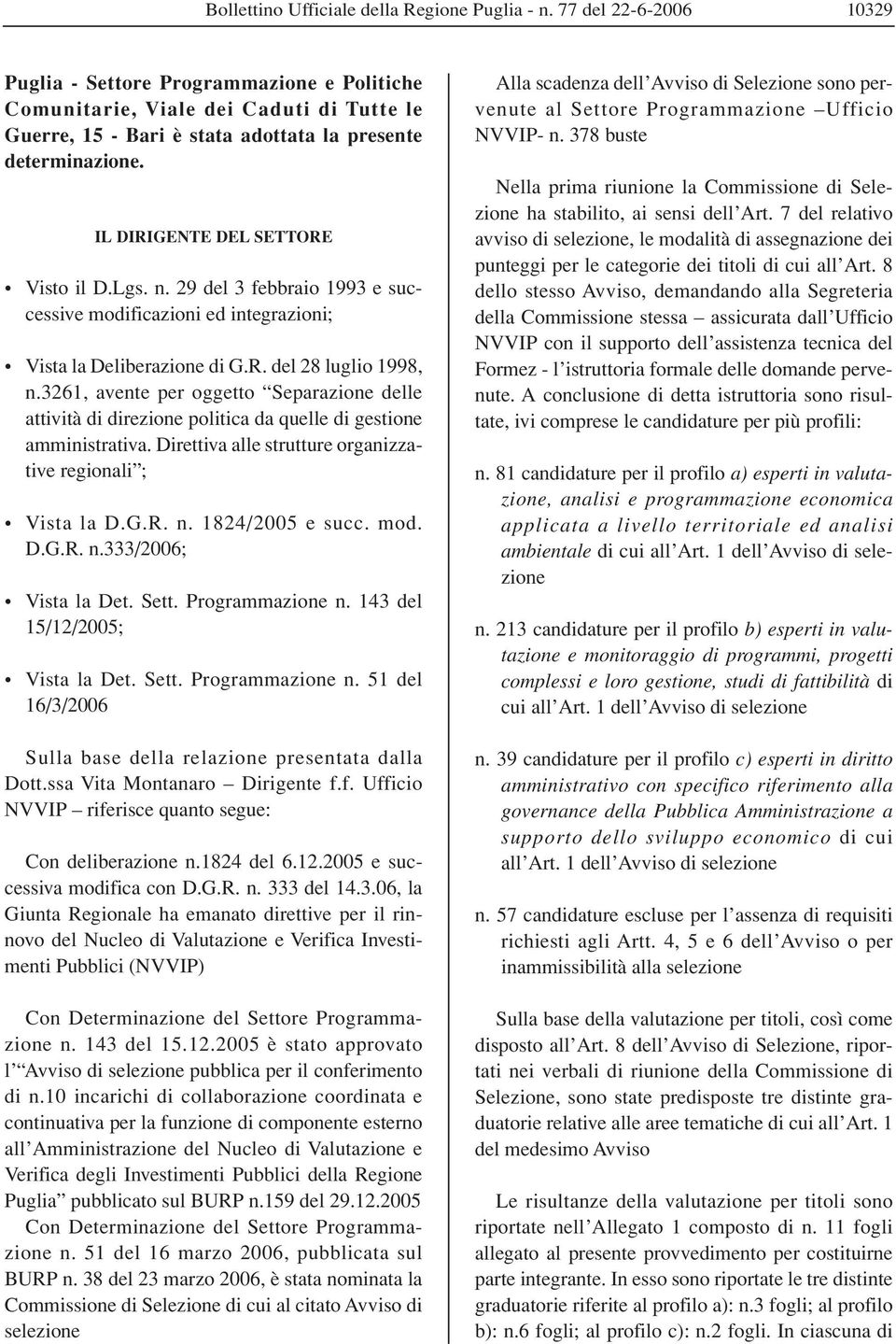 IL DIRIGENTE DEL SETTORE Visto il D.Lgs. n. 29 del 3 febbraio 1993 e successive modificazioni ed integrazioni; Vista la Deliberazione di G.R. del 28 luglio 1998, n.