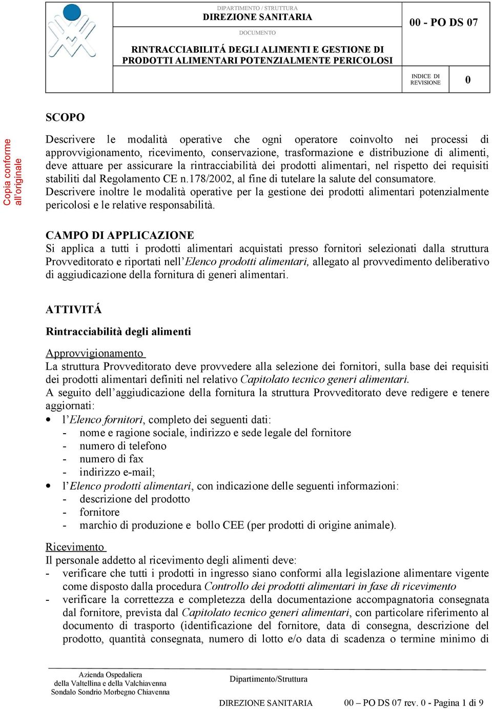 attuare per assicurare la rintracciabilità dei prodotti alimentari, nel rispetto dei requisiti stabiliti dal Regolamento CE n.178/2002, al fine di tutelare la salute del consumatore.