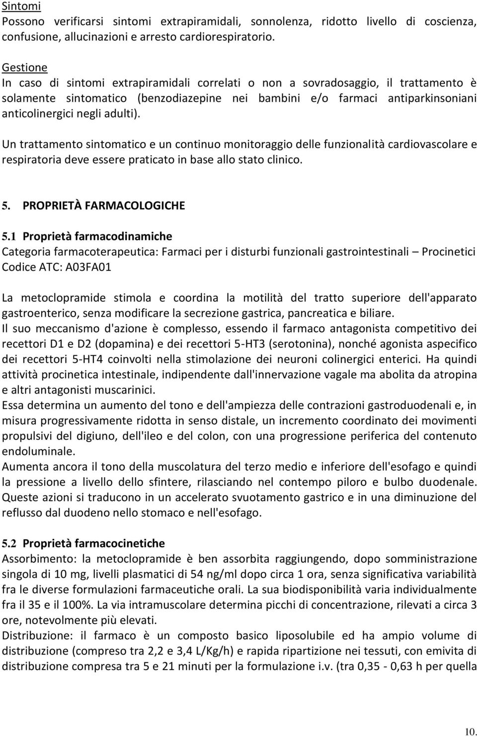 adulti). Un trattamento sintomatico e un continuo monitoraggio delle funzionalità cardiovascolare e respiratoria deve essere praticato in base allo stato clinico. 5. PROPRIETÀ FARMACOLOGICHE 5.