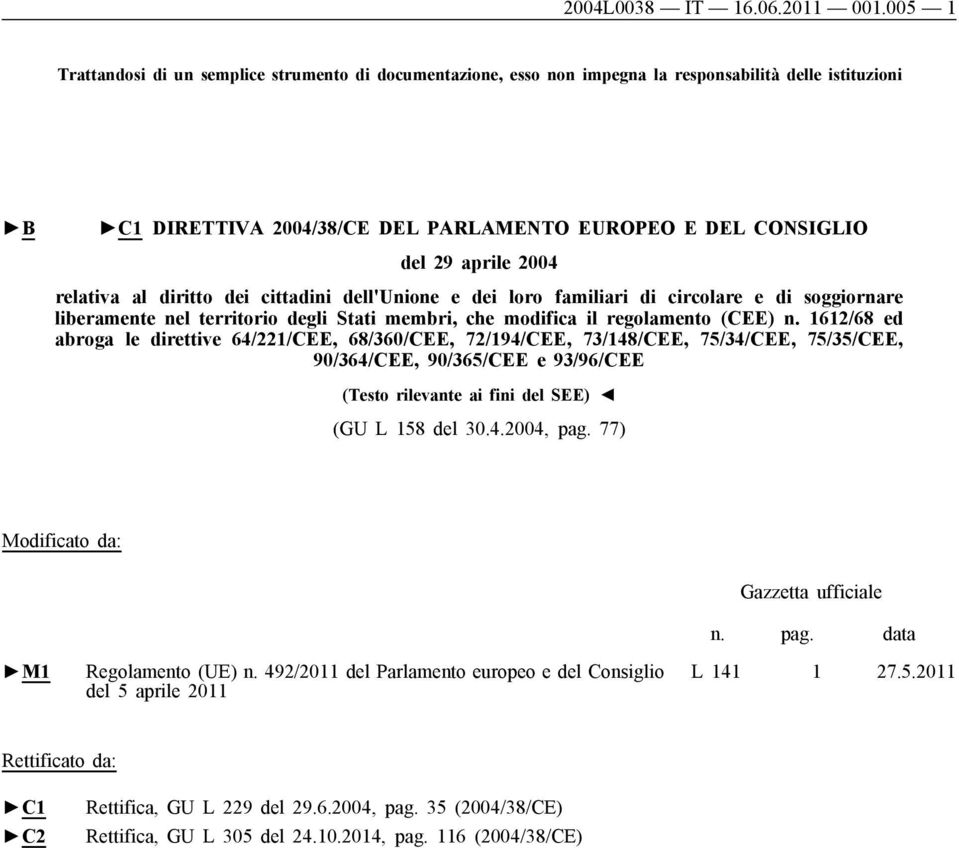 relativa al diritto dei cittadini dell'unione e dei loro familiari di circolare e di soggiornare liberamente nel territorio degli Stati membri, che modifica il regolamento (CEE) n.