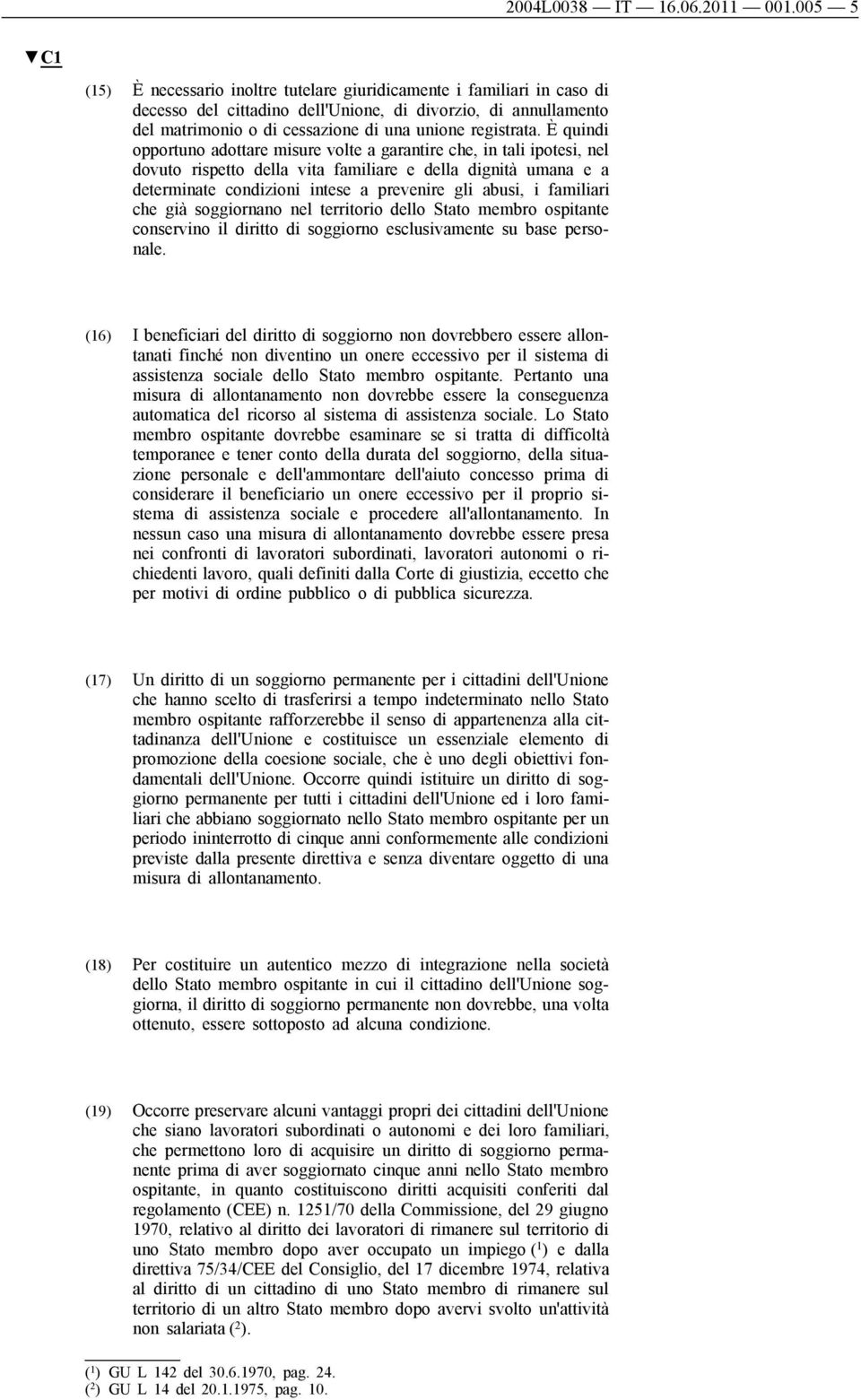 È quindi opportuno adottare misure volte a garantire che, in tali ipotesi, nel dovuto rispetto della vita familiare e della dignità umana e a determinate condizioni intese a prevenire gli abusi, i