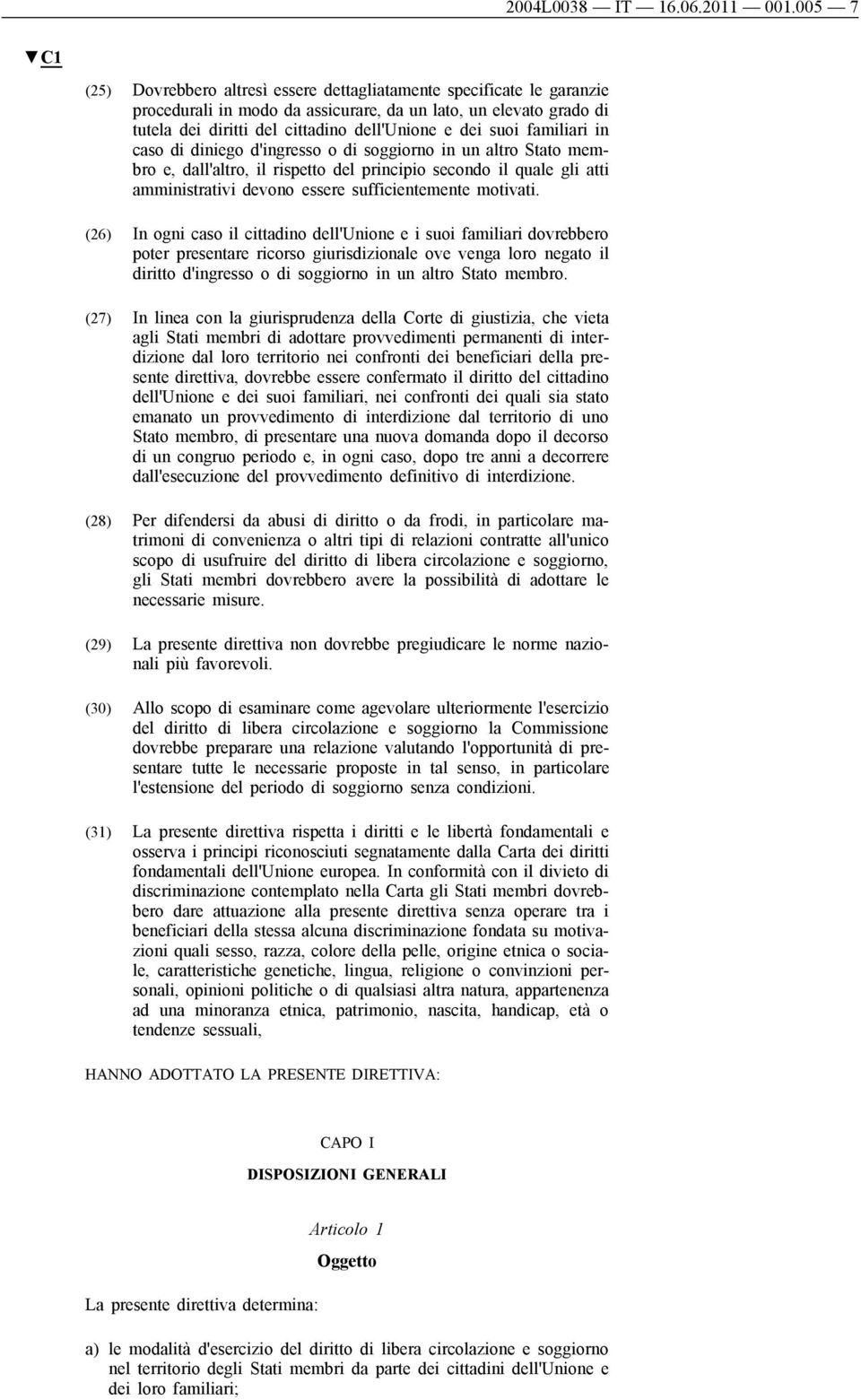 suoi familiari in caso di diniego d'ingresso o di soggiorno in un altro Stato membro e, dall'altro, il rispetto del principio secondo il quale gli atti amministrativi devono essere sufficientemente