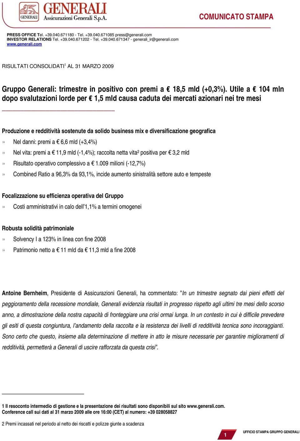 Utile a 104 mln dopo svalutazioni lorde per 1,5 mld causa caduta dei mercati azionari nei tre mesi Produzione e redditività sostenute da solido business mix e diversificazione geografica» Nel danni: