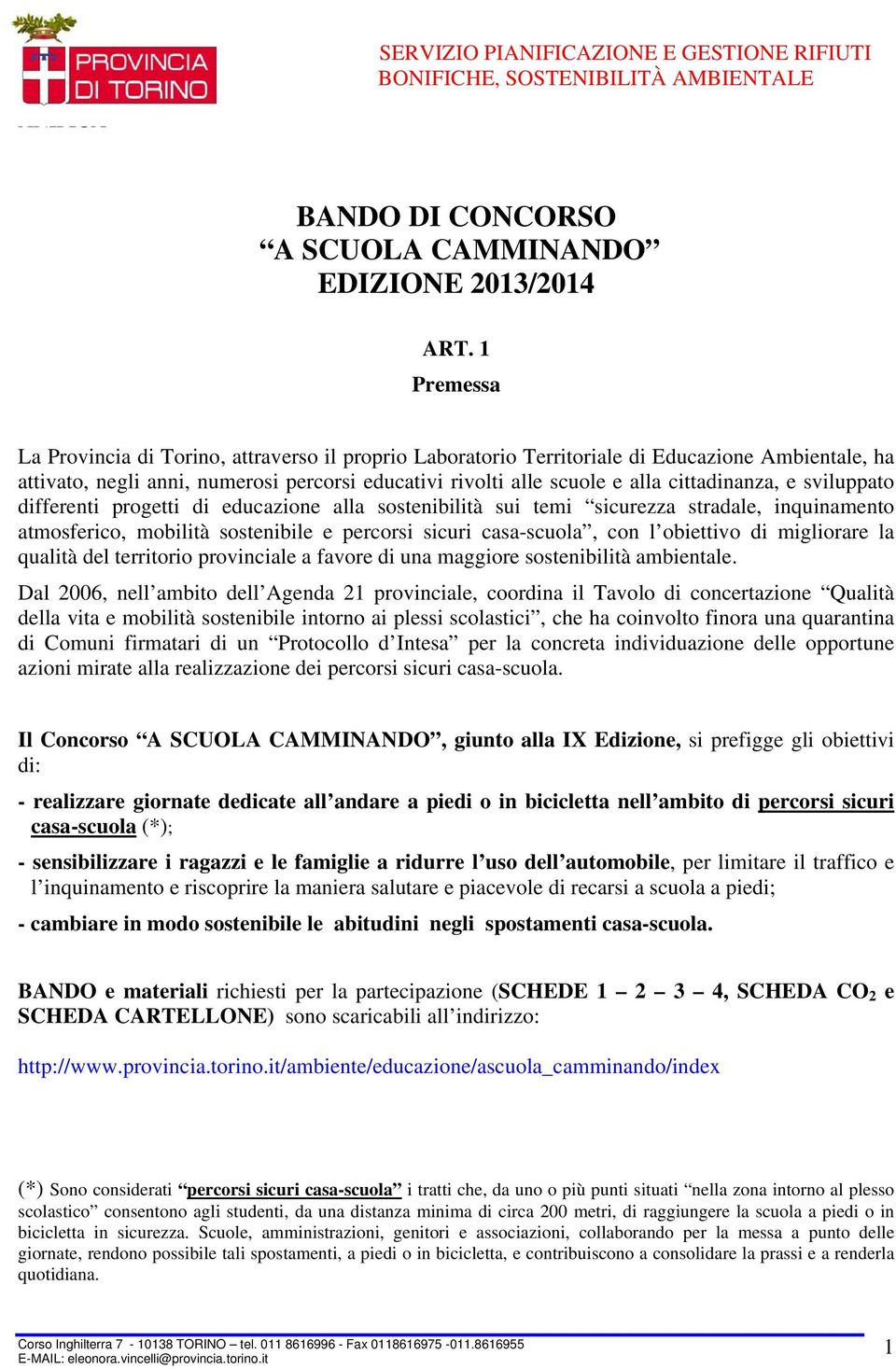 cittadinanza, e sviluppato differenti progetti di educazione alla sostenibilità sui temi sicurezza stradale, inquinamento atmosferico, mobilità sostenibile e percorsi sicuri casa-scuola, con l