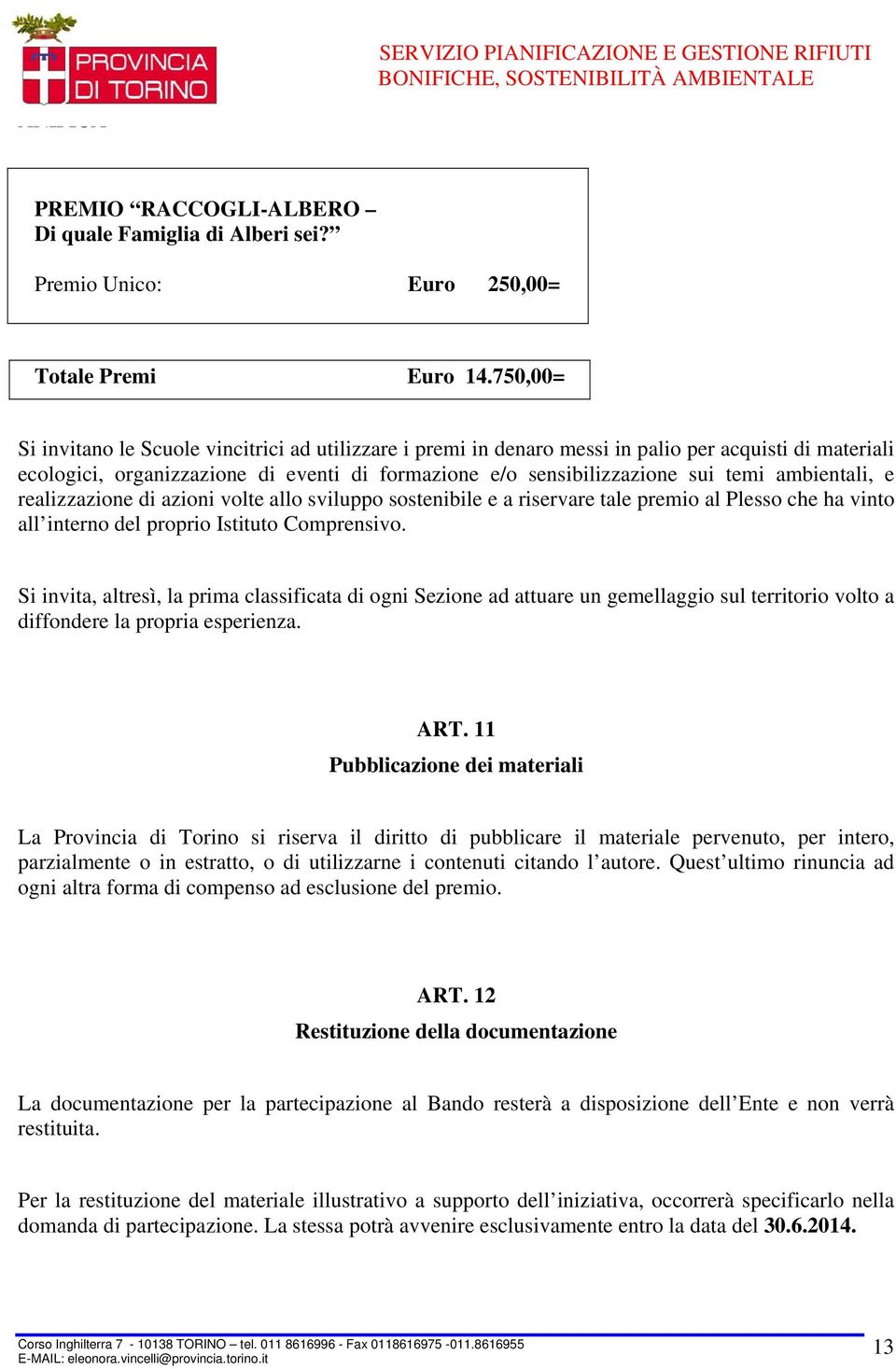 ambientali, e realizzazione di azioni volte allo sviluppo sostenibile e a riservare tale premio al Plesso che ha vinto all interno del proprio Istituto Comprensivo.